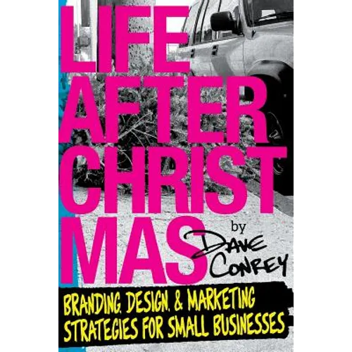Life After Christmas: Branding, Design, and Marketing Strategies for Small Businesses - Paperback