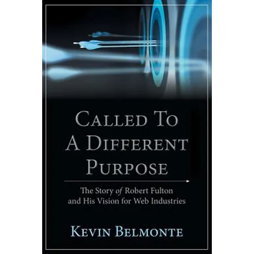 Called to a Different Purpose: The Story of Robert Fulton and His Vision for Web Industries - Paperback