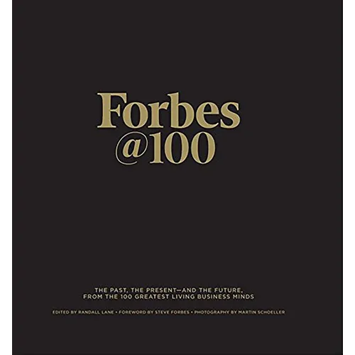 Forbes@100: The Past, the Present--And the Future, from the 100 Greatest Living Business Minds - Hardcover