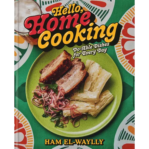 Hello, Home Cooking: Do-Able Dishes for Every Day: A Cookbook - Hardcover