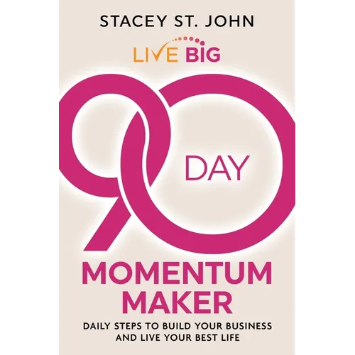 Live Big 90-Day Momentum Maker: Daily Steps to Build Your Business and Live Your Best Life - Paperback