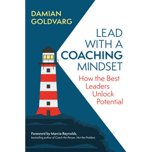 Lead with a Coaching Mindset: How the Best Leaders Unlock Potential - Paperback
