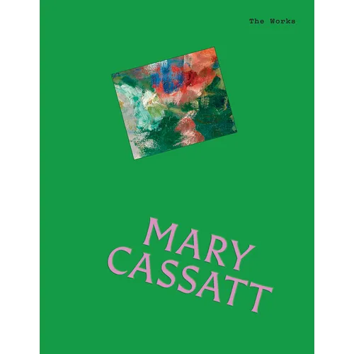 The Works: Mary Cassatt: The Essential Masterpieces - Hardcover