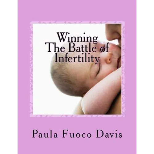 Winning The Battle of Infertility: A step-by-step strategy for beating infertility - Paperback