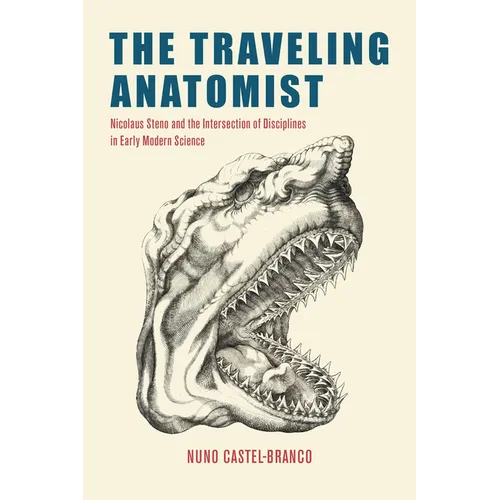 The Traveling Anatomist: Nicolaus Steno and the Intersection of Disciplines in Early Modern Science - Paperback