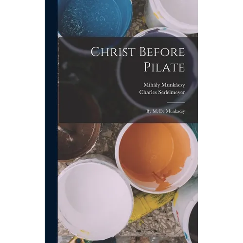 Christ Before Pilate: By M. De Munkacsy - Hardcover