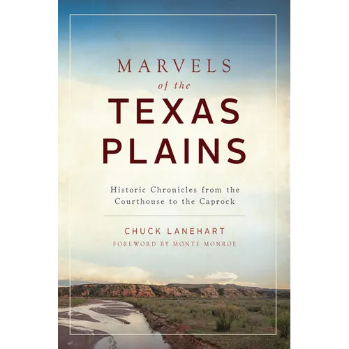 Marvels of the Texas Plains: Historic Chronicles from the Courthouse to the Caprock - Paperback