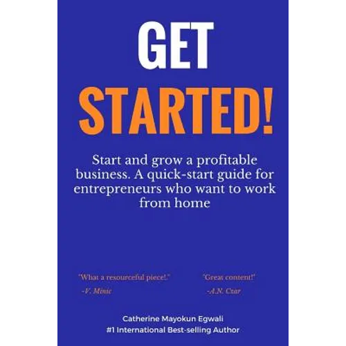 Get Started: Start and grow a profitable business. A quick-start guide for entrepreneurs who want to work from home - Paperback