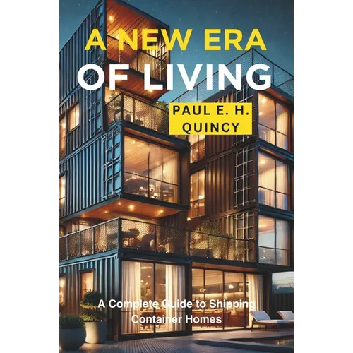 A New Era of Living: A Complete Guide to Shipping Container Homes - Paperback