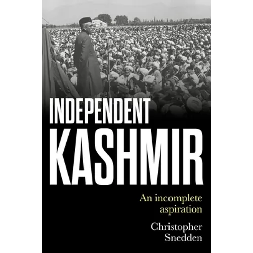 Independent Kashmir: An Incomplete Aspiration - Hardcover