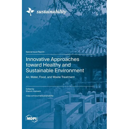 Innovative Approaches toward Healthy and Sustainable Environment: Air, Water, Food, and Waste Treatment - Hardcover