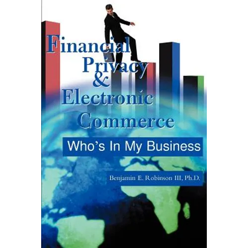 Financial Privacy & Electronic Commerce: Who's in My Business - Paperback