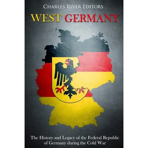 West Germany: The History and Legacy of the Federal Republic of Germany during the Cold War - Paperback