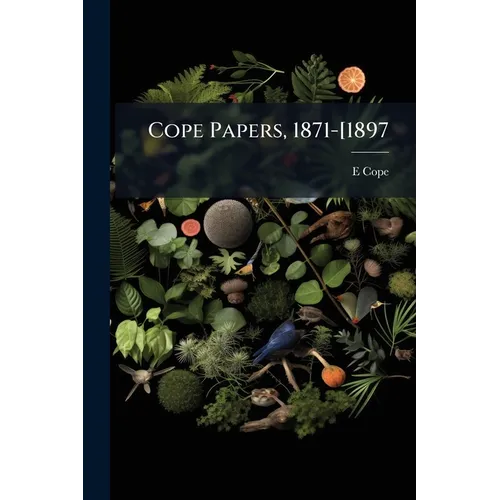 Cope Papers, 1871-[1897