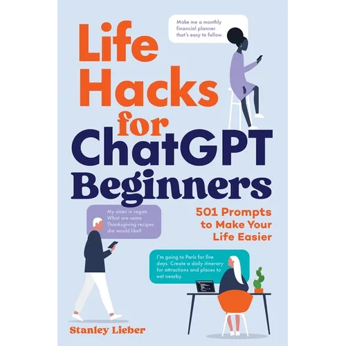 Life Hacks for ChatGPT Beginners: 501 Prompts to Make Your Life Easier - Paperback