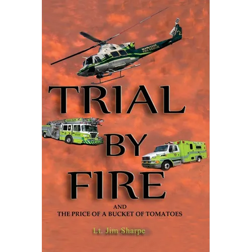 Trial By Fire: And the Price of a Bucket of Tomatoes - Hardcover