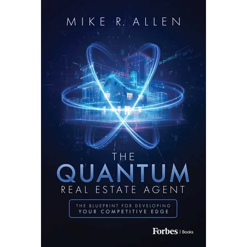 The Quantum Real Estate Agent: The Blueprint for Developing Your Competitive Edge - Hardcover