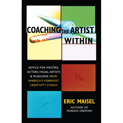 Coaching the Artist Within: Advice for Writers, Actors, Visual Artists, and Musicians from America's Foremost Creativity Coach - Paperback