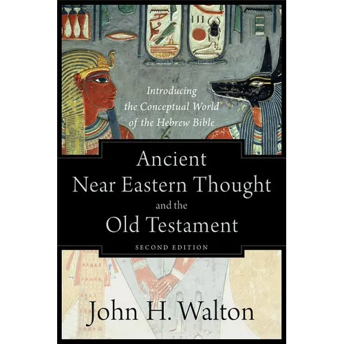 Ancient Near Eastern Thought and the Old Testament: Introducing the Conceptual World of the Hebrew Bible - Paperback