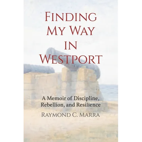 Finding My Way in Westport: A Memoir of Discipline, Rebellion and Resilience - Paperback