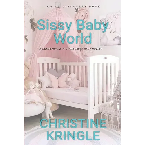 Sissy Baby World: An ABDL/Sissy Baby Book - Paperback