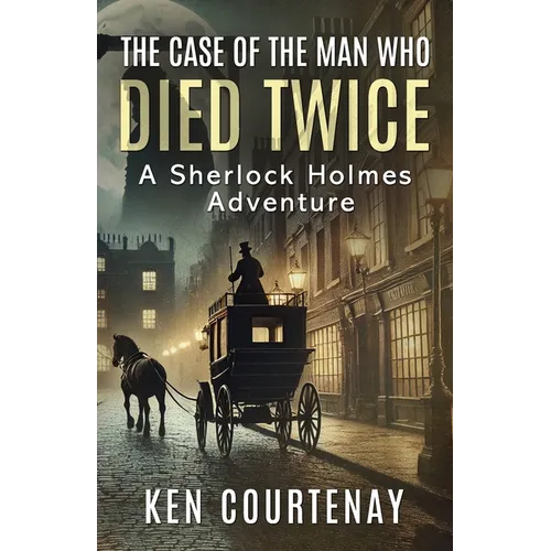 The Case of the Man Who Died Twice: A Sherlock Holmes Adventure - Paperback