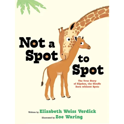 Not a Spot to Spot: The True Story of Kipekee, the Giraffe Born Without Spots - Hardcover