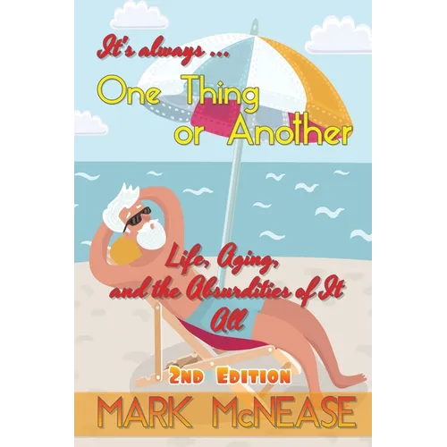 One Thing or Another: Life, Aging, and the Absurdities Of It All (2nd Edition) - Paperback