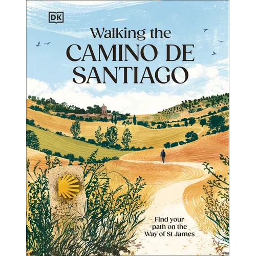 Walking the Camino de Santiago: Find Your Path on the Way of St James - Hardcover