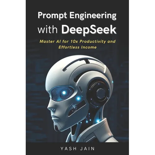 Prompt Engineering with DeepSeek: Master AI for 10x Productivity and Effortless Income - Paperback