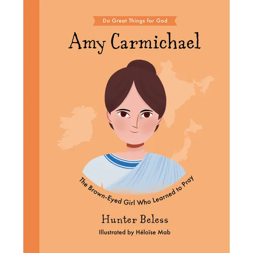 Amy Carmichael: The Brown-Eyed Girl Who Learned to Pray - Hardcover