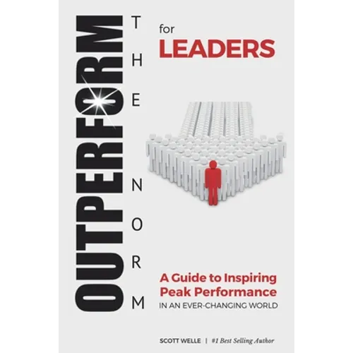 OUTPERFORM THE NORM for Leaders: A Guide to Inspiring Peak Performance in an Ever-Changing World - Paperback