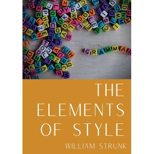 The Elements of Style: An American English writing style guide in numerous editions comprising eight 