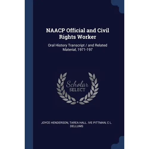 NAACP Official and Civil Rights Worker: Oral History Transcript / and Related Material, 1971-197 - Paperback