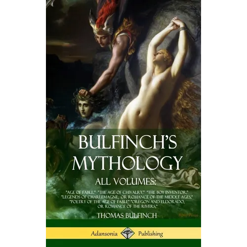 Bulfinch's Mythology, All Volumes: 