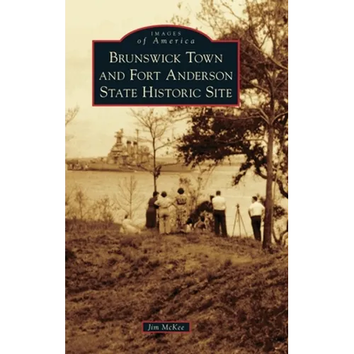Brunswick Town and Fort Anderson State Historic Site - Hardcover
