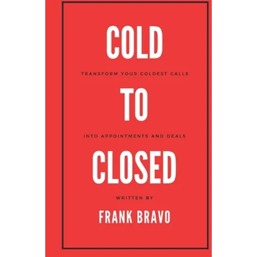 Cold to Closed: Transform your coldest calls into appointments and deals - Paperback