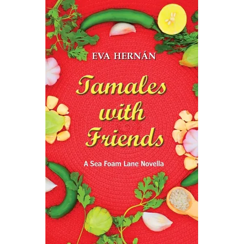 Tamales with Friends: A Christmas Celebration Of The Ladies Of Sea Foam Lane - Paperback