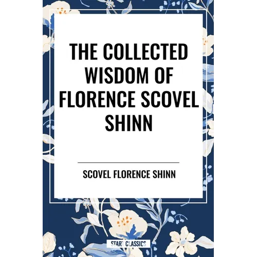 Collected Wisdom of Florence Scovel Shinn - Paperback