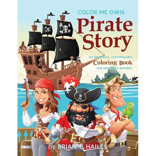 Color Me Own Pirate Story: An Immersive, Customizable Coloring Book for Kids (That Rhymes!) - Paperback