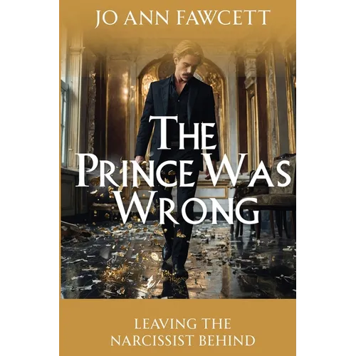 The Prince Was Wrong: Leaving the Narcissist Behind - Paperback