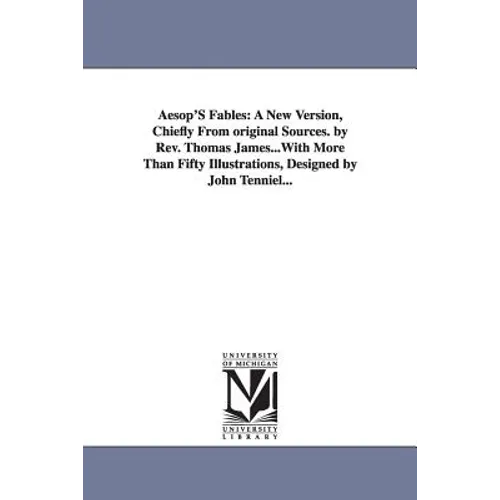 Aesop's Fables: A New Version, Chiefly from Original Sources. by REV. Thomas James...with More Than Fifty Illustrations, Designed by J - Paperback