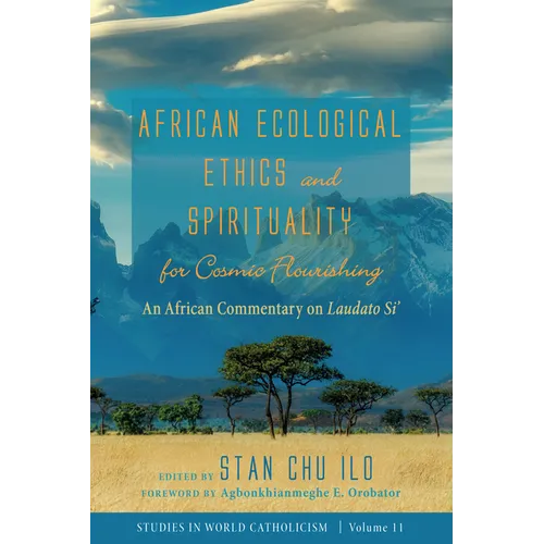 African Ecological Ethics and Spirituality for Cosmic Flourishing: An African Commentary on Laudato Si' - Paperback