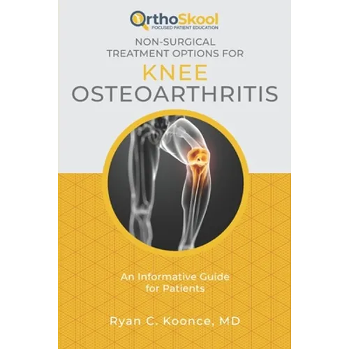 Non-Surgical Treatment Options for Knee Osteoarthritis: An Informative Guide for Patients - Paperback