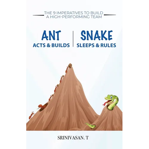 Ant Acts & Builds Snake Sleeps & Rules: The 9 Imperatives To Build A High-Performing Team - Paperback