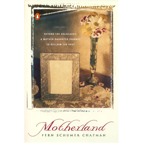Motherland: Beyond the Holocaust: A Mother-Daughter Journey to Reclaim the Past