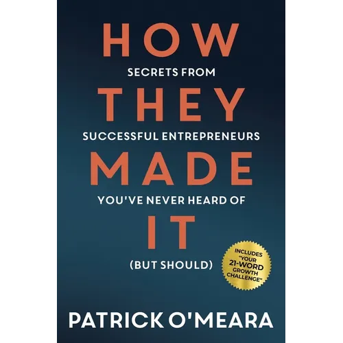 How They Made It: Secrets from Successful Entrepreneurs You've Never Heard of (But Should) - Paperback