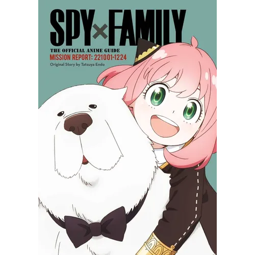 Spy X Family: The Official Anime Guide--Mission Report: 221001-1224