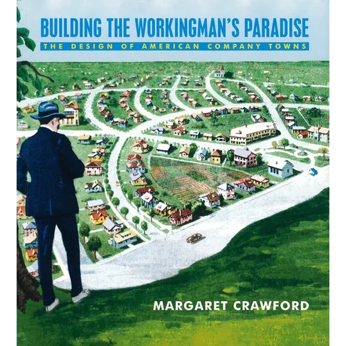 Building the Workingman's Paradise: The Design of American Company Towns - Paperback
