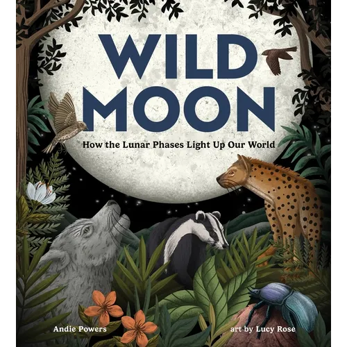 Wild Moon: How the Lunar Phases Light Up Our World